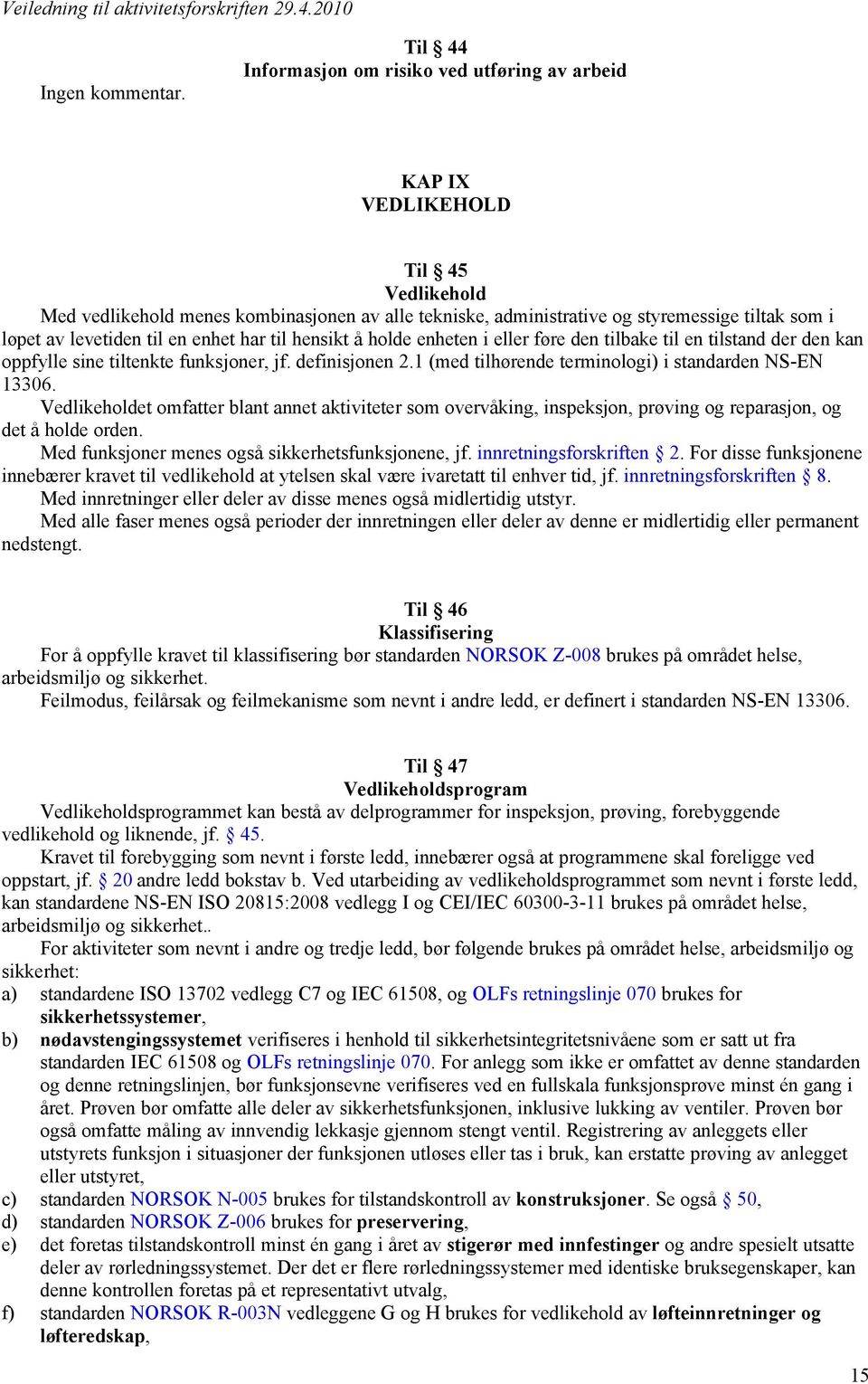 levetiden til en enhet har til hensikt å holde enheten i eller føre den tilbake til en tilstand der den kan oppfylle sine tiltenkte funksjoner, jf. definisjonen 2.