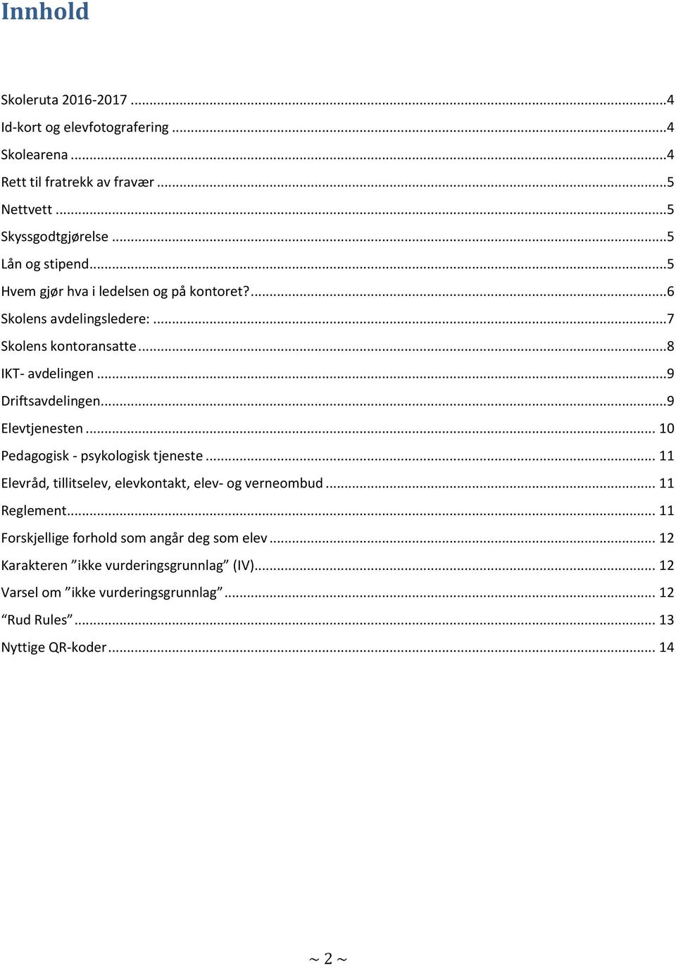 ..9 Driftsavdelingen...9 Elevtjenesten... 10 Pedagogisk - psykologisk tjeneste... 11 Elevråd, tillitselev, elevkontakt, elev- og verneombud... 11 Reglement.