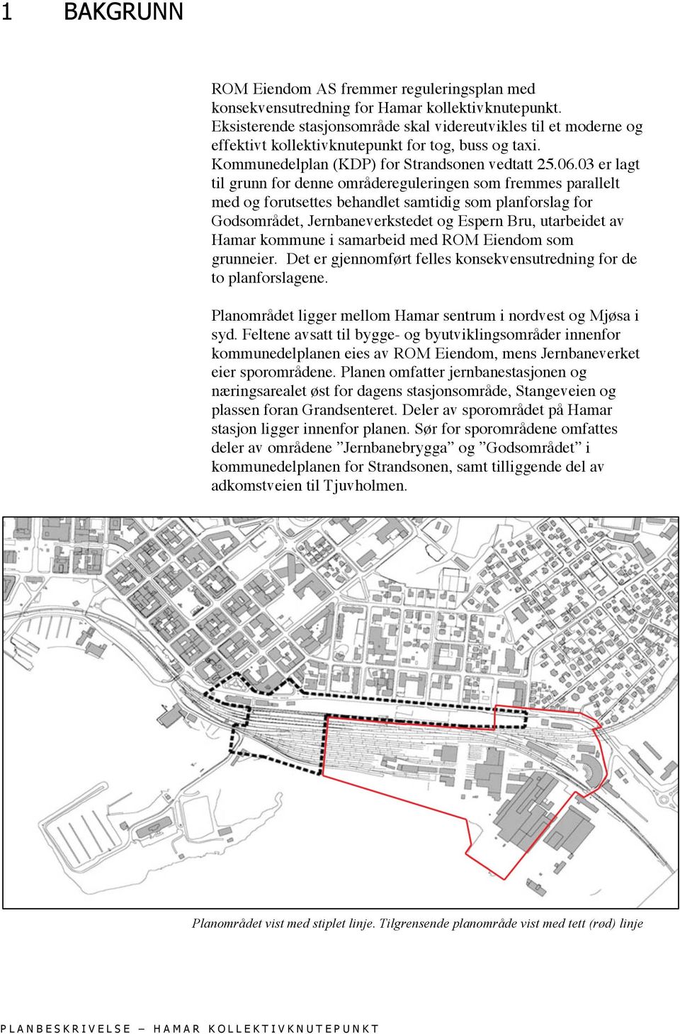 03 er lagt til grunn for denne områdereguleringen som fremmes parallelt med og forutsettes behandlet samtidig som planforslag for Godsområdet, Jernbaneverkstedet og Espern Bru, utarbeidet av Hamar