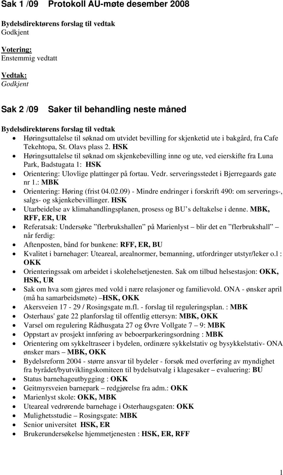 Vedr. serveringsstedet i Bjerregaards gate nr 1.: MBK Orientering: Høring (frist 04.02.09) - Mindre endringer i forskrift 490: om serverings-, salgs- og skjenkebevillinger.