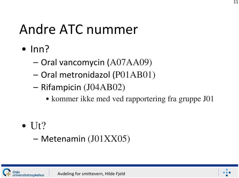 (P01AB01) Rifampicin (J04AB02) kommer ikke