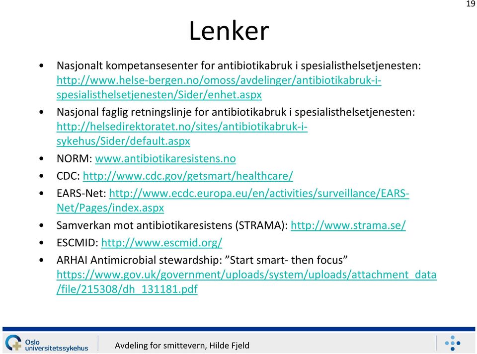 antibiotikaresistens.no CDC: http://www.cdc.gov/getsmart/healthcare/ EARS-Net: http://www.ecdc.europa.eu/en/activities/surveillance/ears- Net/Pages/index.