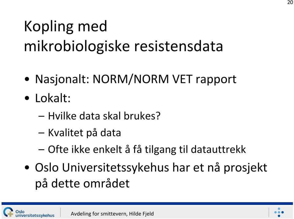 Kvalitet pådata Ofte ikke enkelt åfåtilgang til