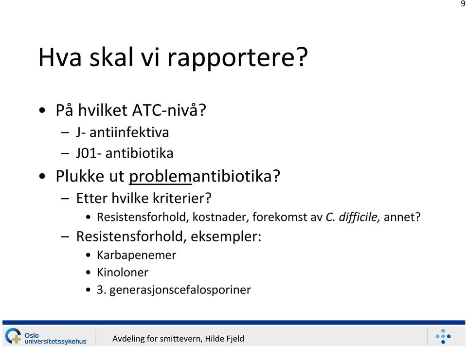 Etter hvilke kriterier? Resistensforhold, kostnader, forekomst av C.