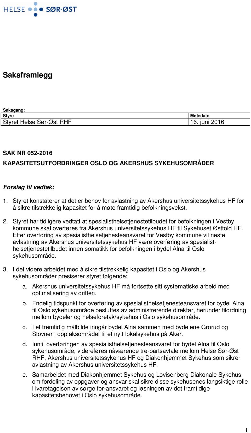 Styret har tidligere vedtatt at spesialisthelsetjenestetilbudet for befolkningen i Vestby kommune skal overføres fra Akershus universitetssykehus HF til Sykehuset Østfold HF.