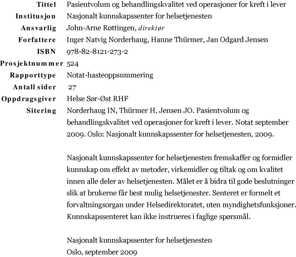 Thürmer H, Jensen JO. Pasientvolum og behandlingskvalitet ved operasjoner for kreft i lever. Notat september 2009. Oslo: Nasjonalt kunnskapssenter for helsetjenesten, 2009.