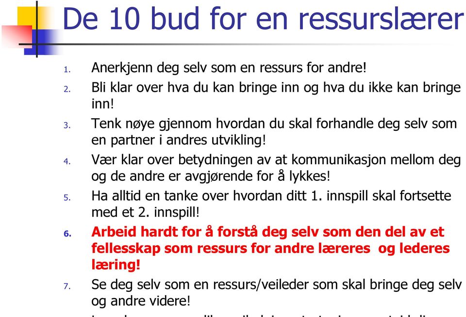 Vær klar over betydningen av at kommunikasjon mellom deg og de andre er avgjørende for å lykkes! 5. Ha alltid en tanke over hvordan ditt 1.