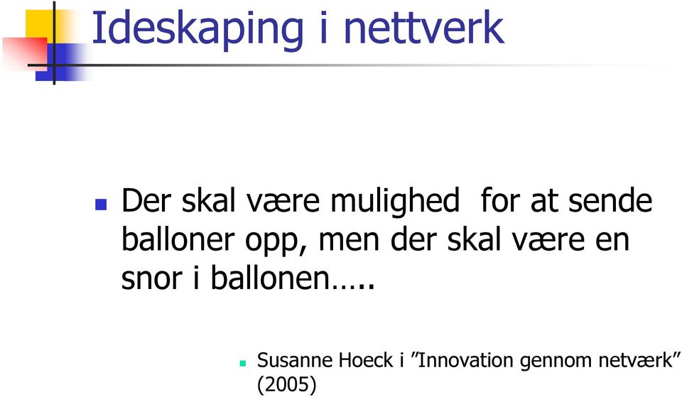 der skal være en snor i ballonen.