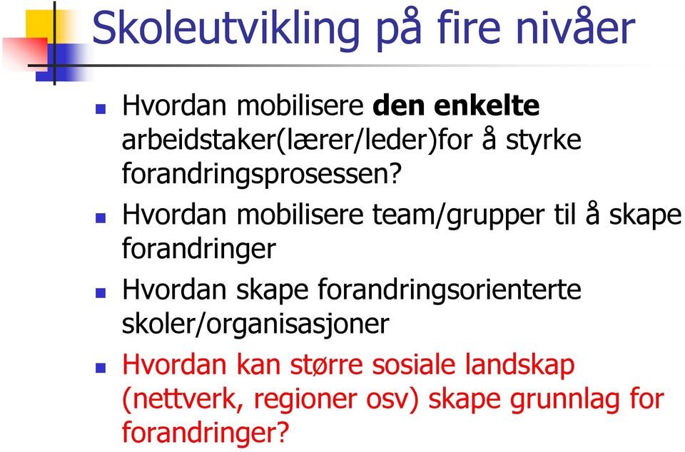 Hvordan mobilisere team/grupper til å skape forandringer Hvordan skape