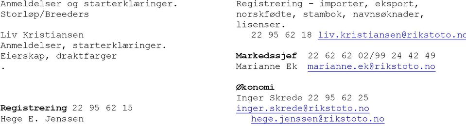 Jenssen Registrering - importer, eksport, norskfødte, stambok, navnsøknader, lisenser. 22 95 62 18 liv.