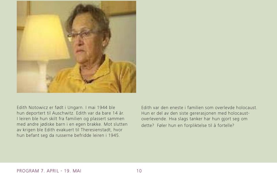 Mot slutten av krigen ble Edith evakuert til Theresienstadt, hvor hun befant seg da russerne befridde leiren i 1945.