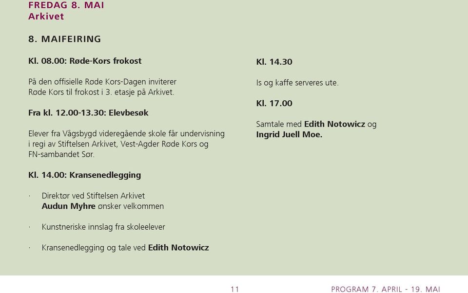 30: Elevbesøk Elever fra Vågsbygd videregående skole får undervisning i regi av Stiftelsen Arkivet, Vest-Agder Røde Kors og FN-sambandet Sør. Kl.