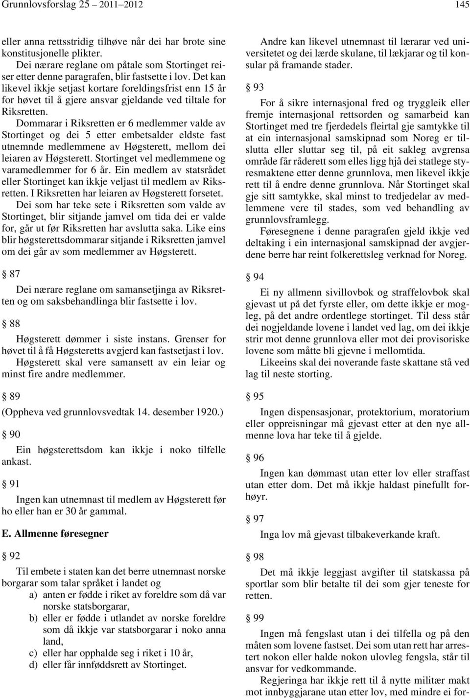 Det kan likevel ikkje setjast kortare foreldingsfrist enn 15 år for høvet til å gjere ansvar gjeldande ved tiltale for Riksretten.