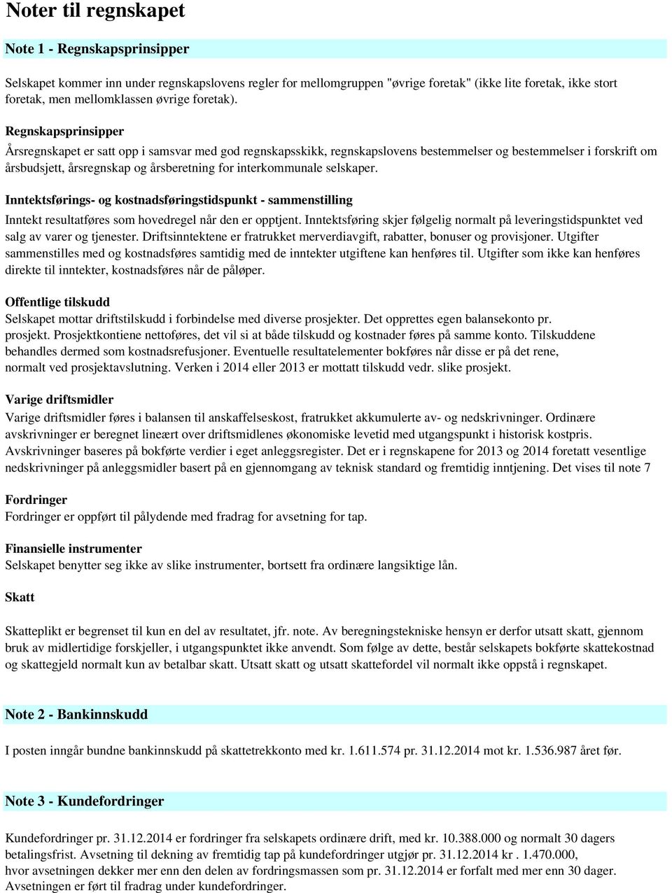 Regnskapsprinsipper Årsregnskapet er satt opp i samsvar med god regnskapsskikk, regnskapslovens bestemmelser og bestemmelser i forskrift om årsbudsjett, årsregnskap og årsberetning for interkommunale