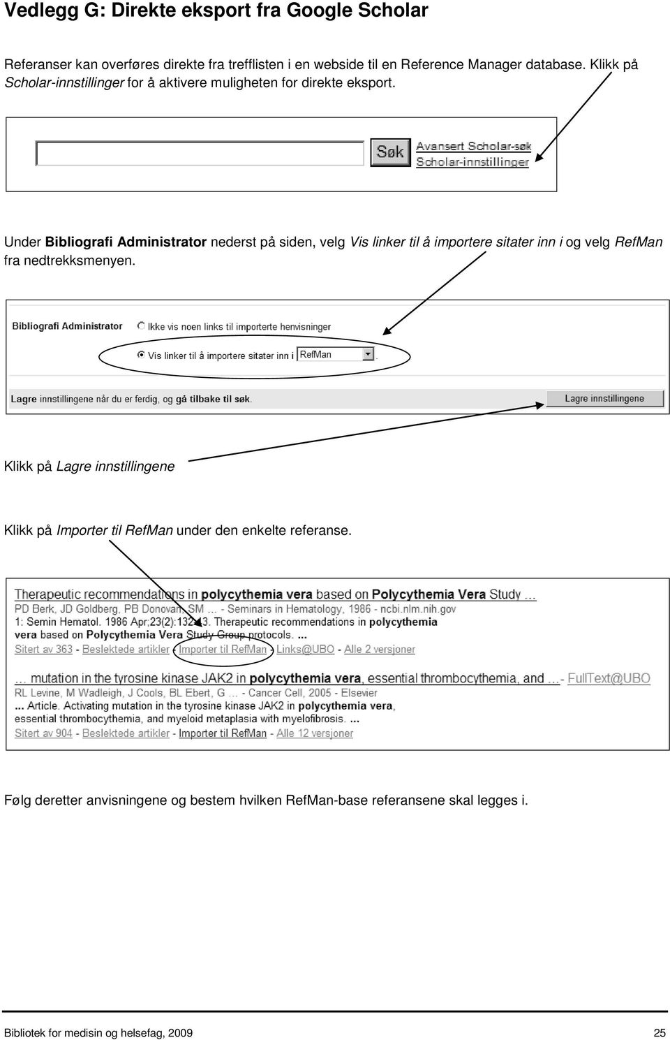 Under Bibliografi Administrator nederst på siden, velg Vis linker til å importere sitater inn i og velg RefMan fra nedtrekksmenyen.