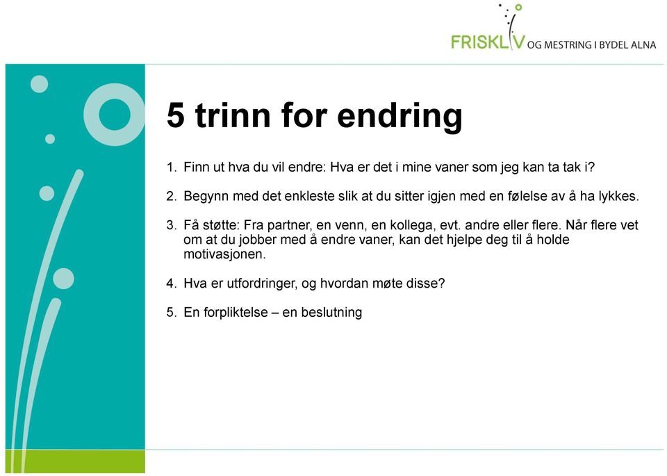 Få støtte: Fra partner, en venn, en kollega, evt. andre eller flere.