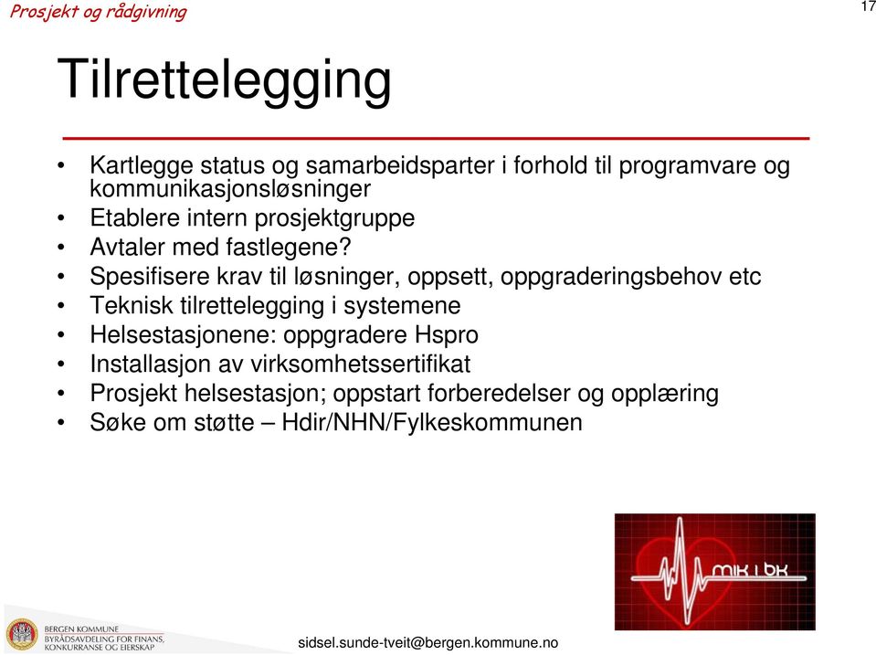 Spesifisere krav til løsninger, oppsett, oppgraderingsbehov etc Teknisk tilrettelegging i systemene