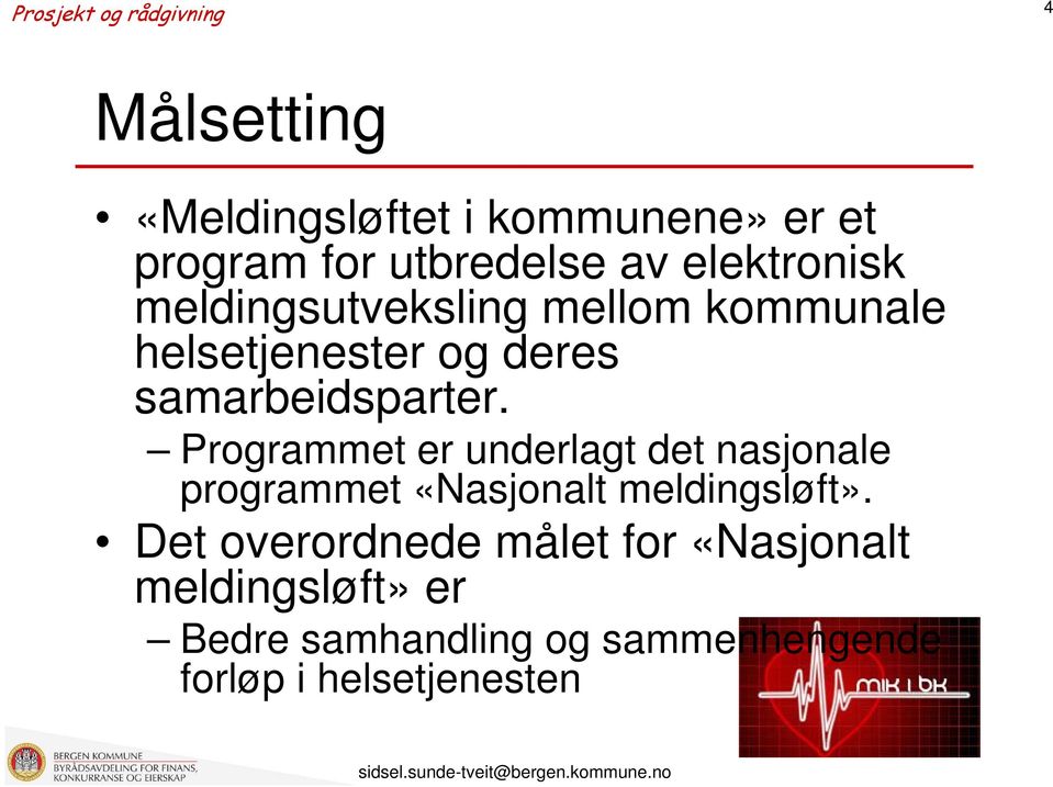 Programmet er underlagt det nasjonale programmet «Nasjonalt meldingsløft».