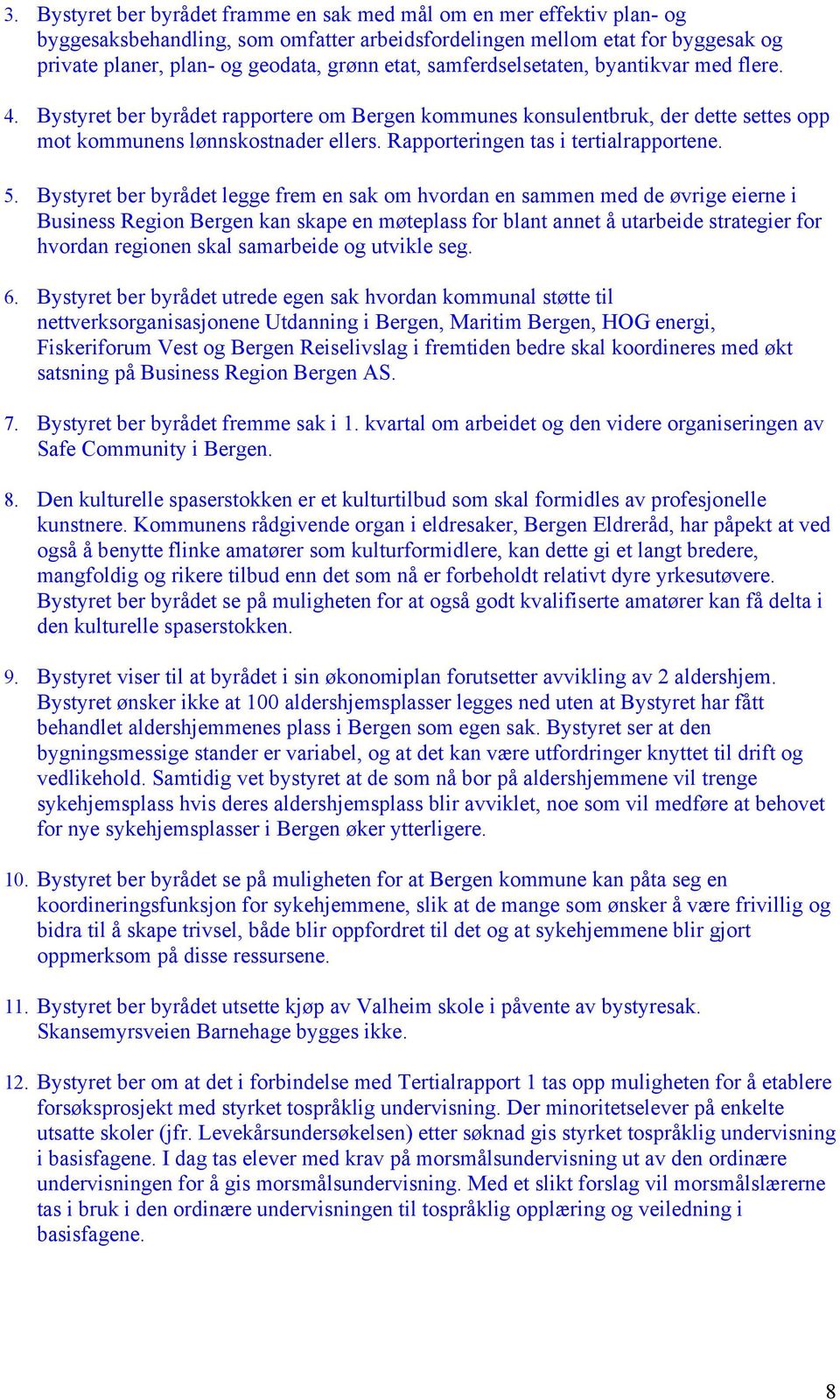 Rapporteringen tas i tertialrapportene. 5.