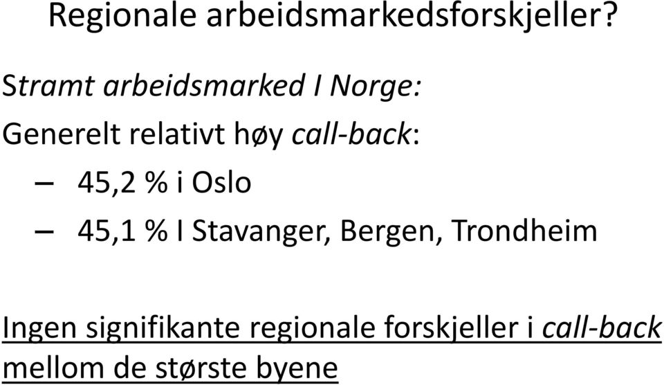 call-back: 45,2 % i Oslo 45,1 % I Stavanger, Bergen,