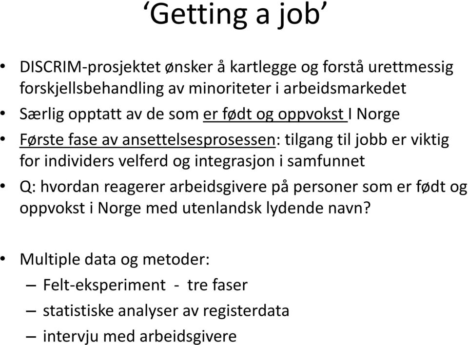 individers velferd og integrasjon i samfunnet Q: hvordan reagerer arbeidsgivere på personer som er født og oppvokst i Norge med