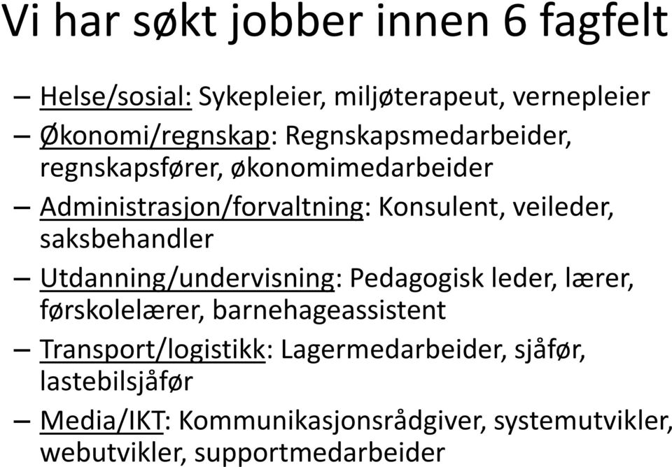 saksbehandler Utdanning/undervisning: Pedagogisk leder, lærer, førskolelærer, barnehageassistent