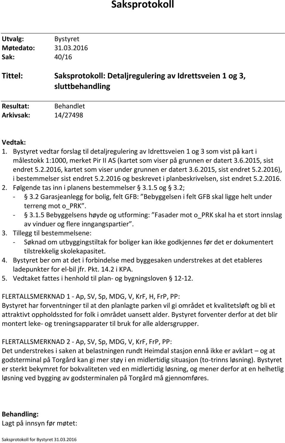 15, sist endret 5.2.2016, kartet som viser under grunnen er datert 3.6.2015, sist endret 5.2.2016), i bestemmelser sist endret 5.2.2016 og beskrevet i planbeskrivelsen, sist endret 5.2.2016. 2.