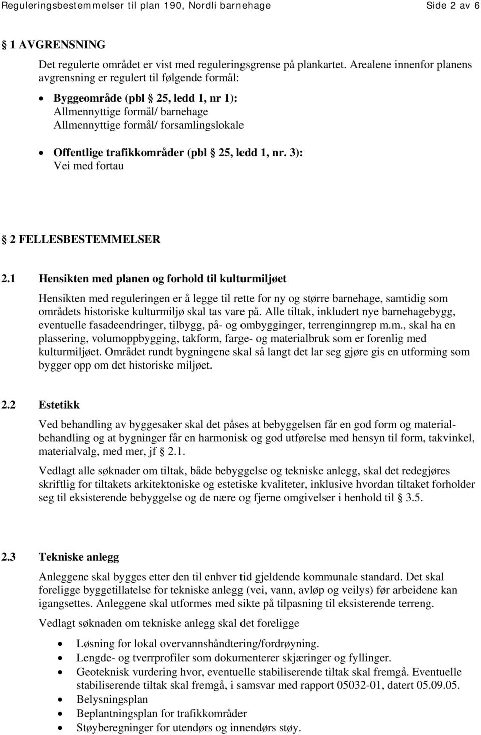 trafikkområder (pbl 25, ledd 1, nr. 3): Vei med fortau 2 FELLESBESTEMMELSER 2.