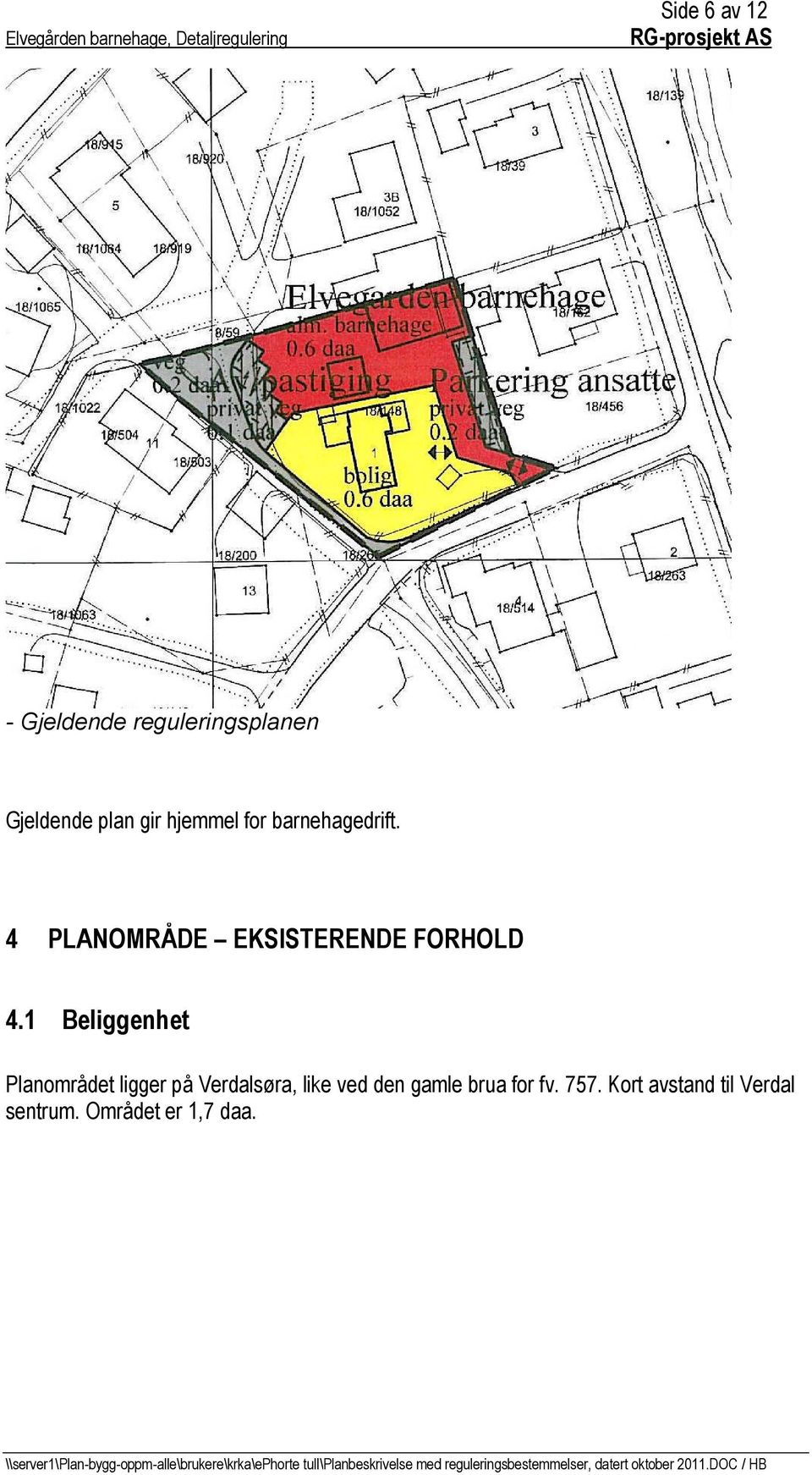 1 Beliggenhet Planområdet ligger på Verdalsøra, like ved den