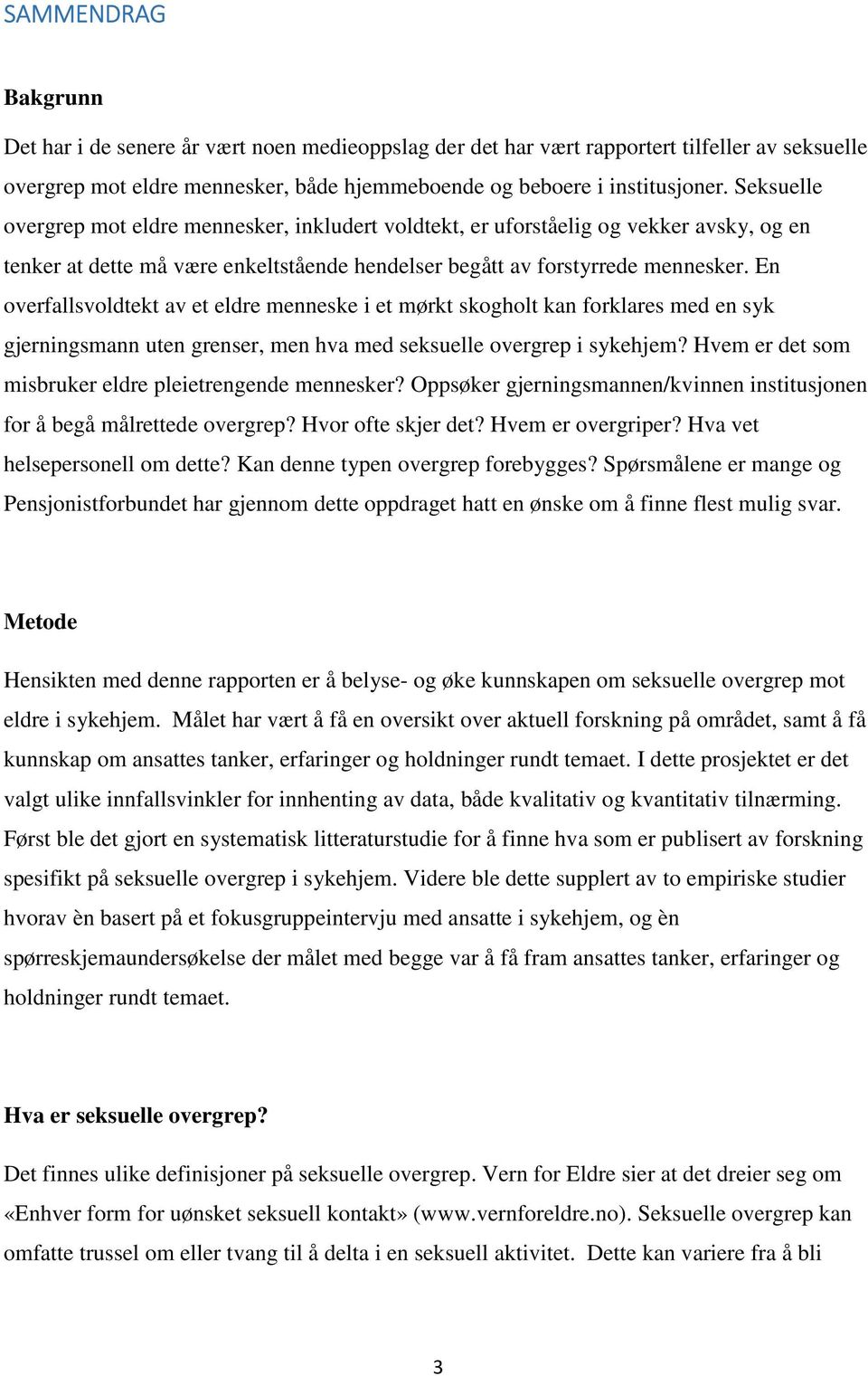 En overfallsvoldtekt av et eldre menneske i et mørkt skogholt kan forklares med en syk gjerningsmann uten grenser, men hva med seksuelle overgrep i sykehjem?