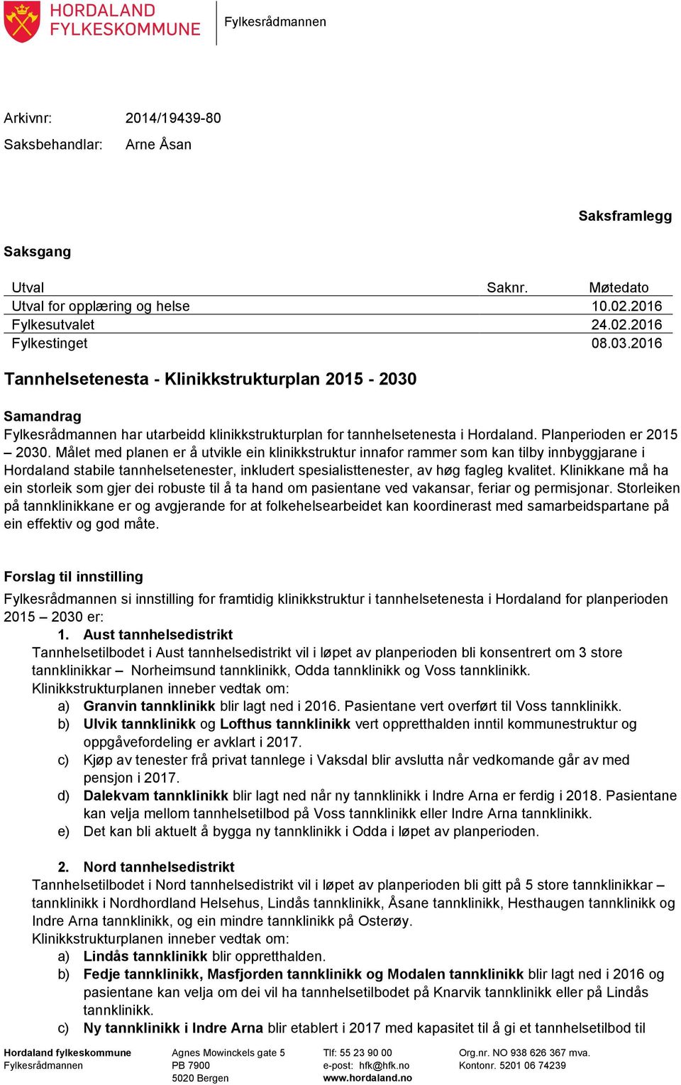 Målet med planen er å utvikle ein klinikkstruktur innafor rammer som kan tilby innbyggjarane i Hordaland stabile tannhelsetenester, inkludert spesialisttenester, av høg fagleg kvalitet.