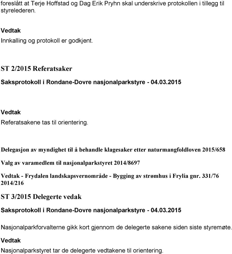 Delegasjon av myndighet til å behandle klagesaker etter naturmangfoldloven 2015/658 Valg av varamedlem til nasjonalparkstyret 2014/8697 - Frydalen