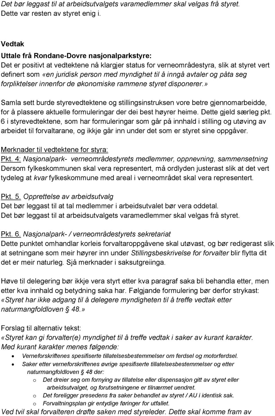 avtaler og påta seg forpliktelser innenfor de økonomiske rammene styret disponerer.