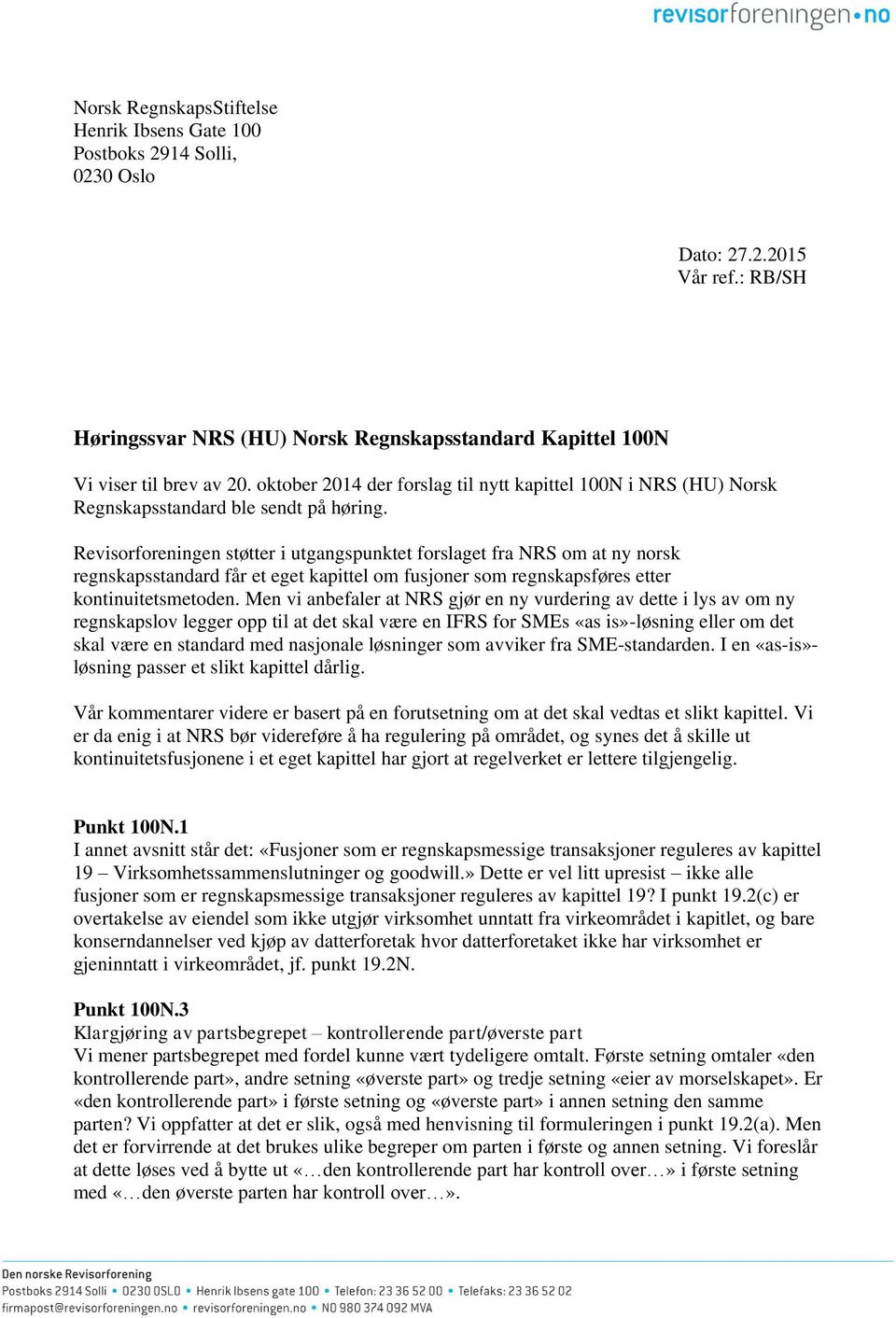 Revisorforeningen støtter i utgangspunktet forslaget fra NRS om at ny norsk regnskapsstandard får et eget kapittel om fusjoner som regnskapsføres etter kontinuitetsmetoden.