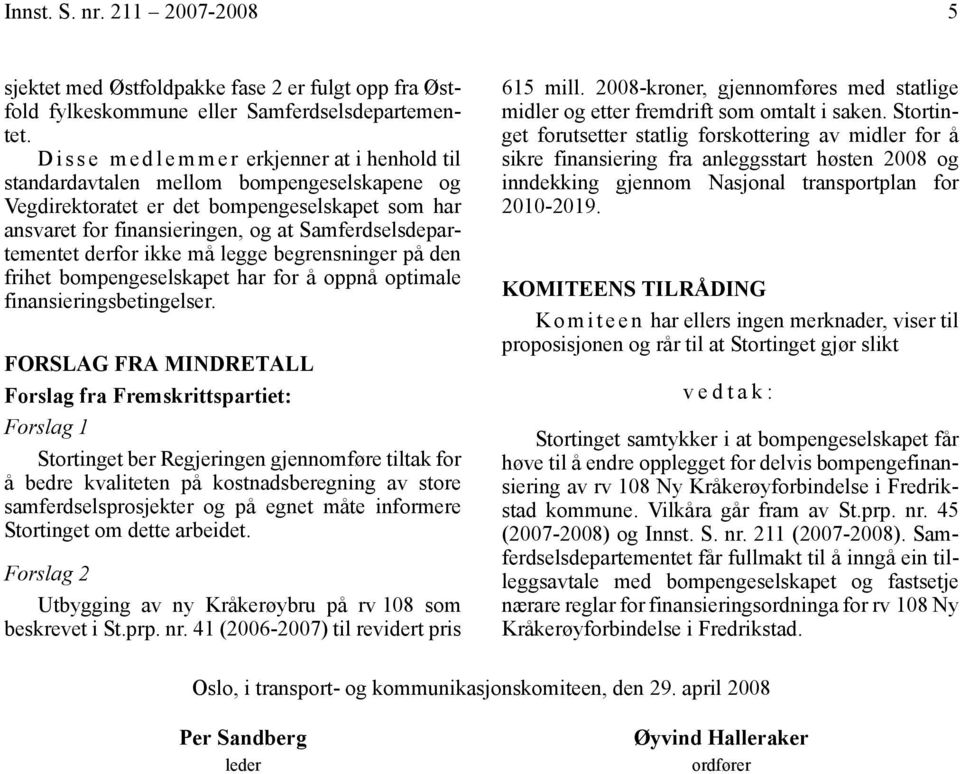 derfor ikke må legge begrensninger på den frihet bompengeselskapet har for å oppnå optimale finansieringsbetingelser.