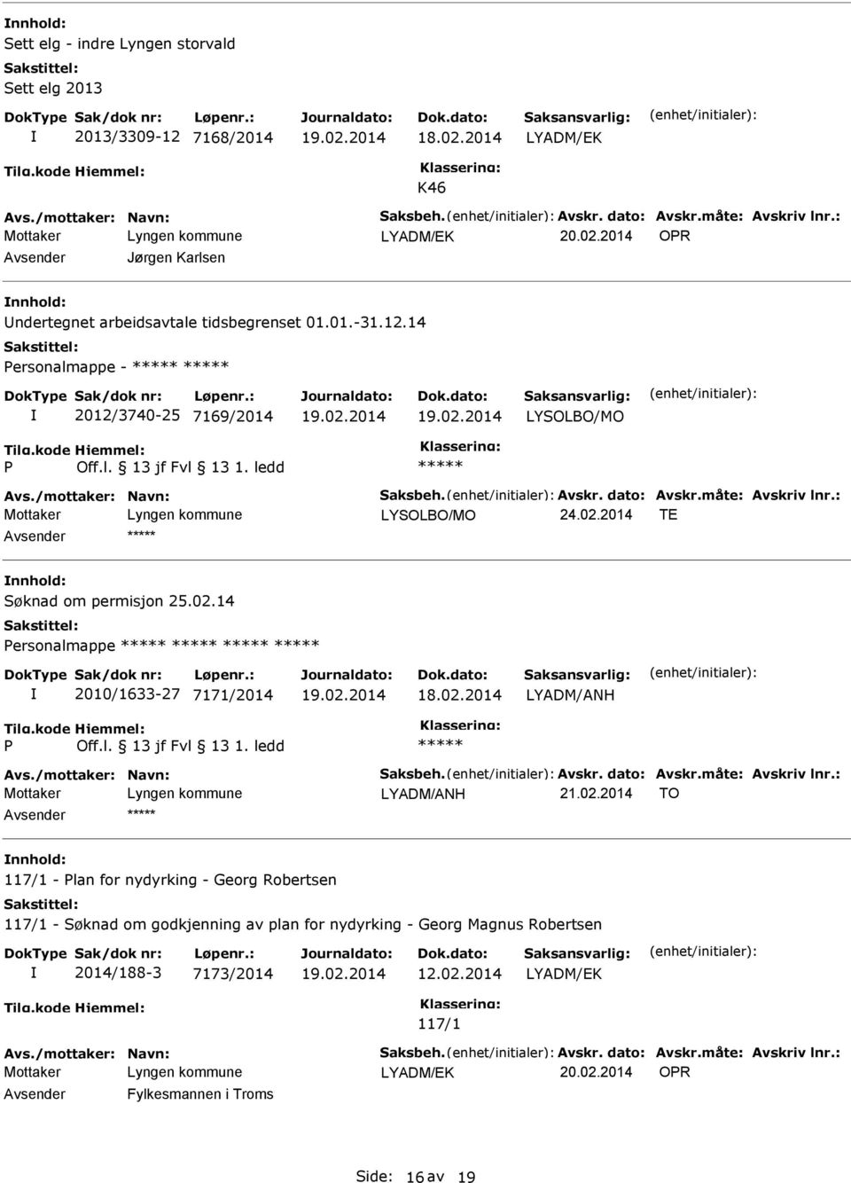 14 ersonalmappe - 2012/3740-25 7169/2014 LYSOLBO/MO LYSOLBO/MO 24.02.2014 TE Søknad om permisjon 25.02.14 ersonalmappe 2010/1633-27 7171/2014 18.