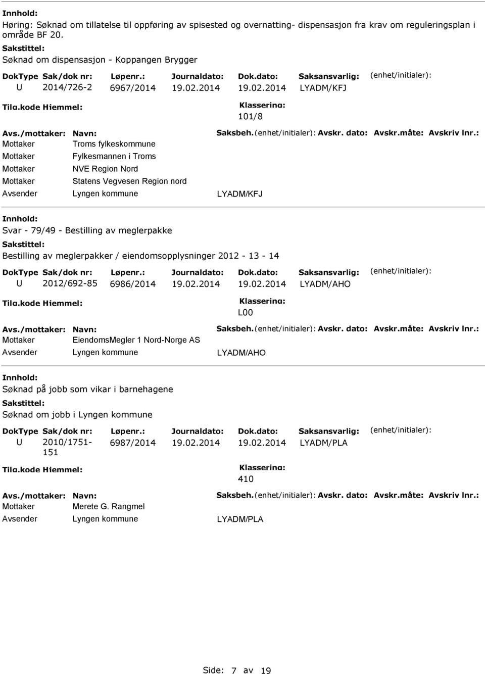 nord Svar - 79/49 - Bestilling av meglerpakke Bestilling av meglerpakker / eiendomsopplysninger 2012-13 - 14 2012/692-85 6986/2014 LYADM/AHO L00