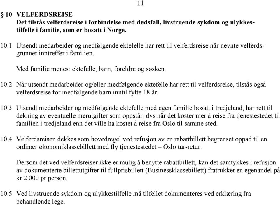 2 Når utsendt medarbeider og/eller medfølgende ektefelle har rett til velferdsreise, tilstås også velferdsreise for medfølgende barn inntil fylte 18 år. 10.