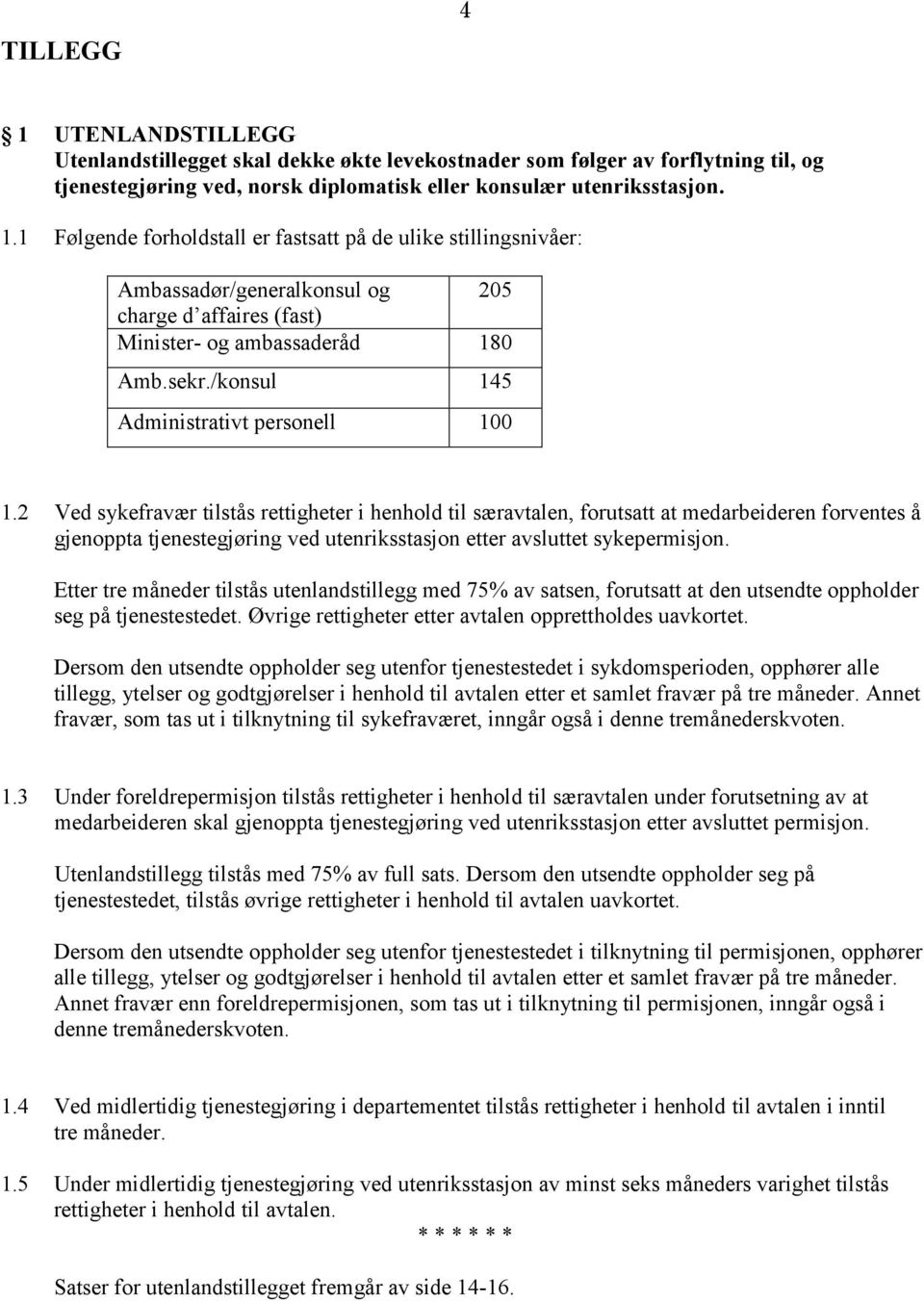 2 Ved sykefravær tilstås rettigheter i henhold til særavtalen, forutsatt at medarbeideren forventes å gjenoppta tjenestegjøring ved utenriksstasjon etter avsluttet sykepermisjon.