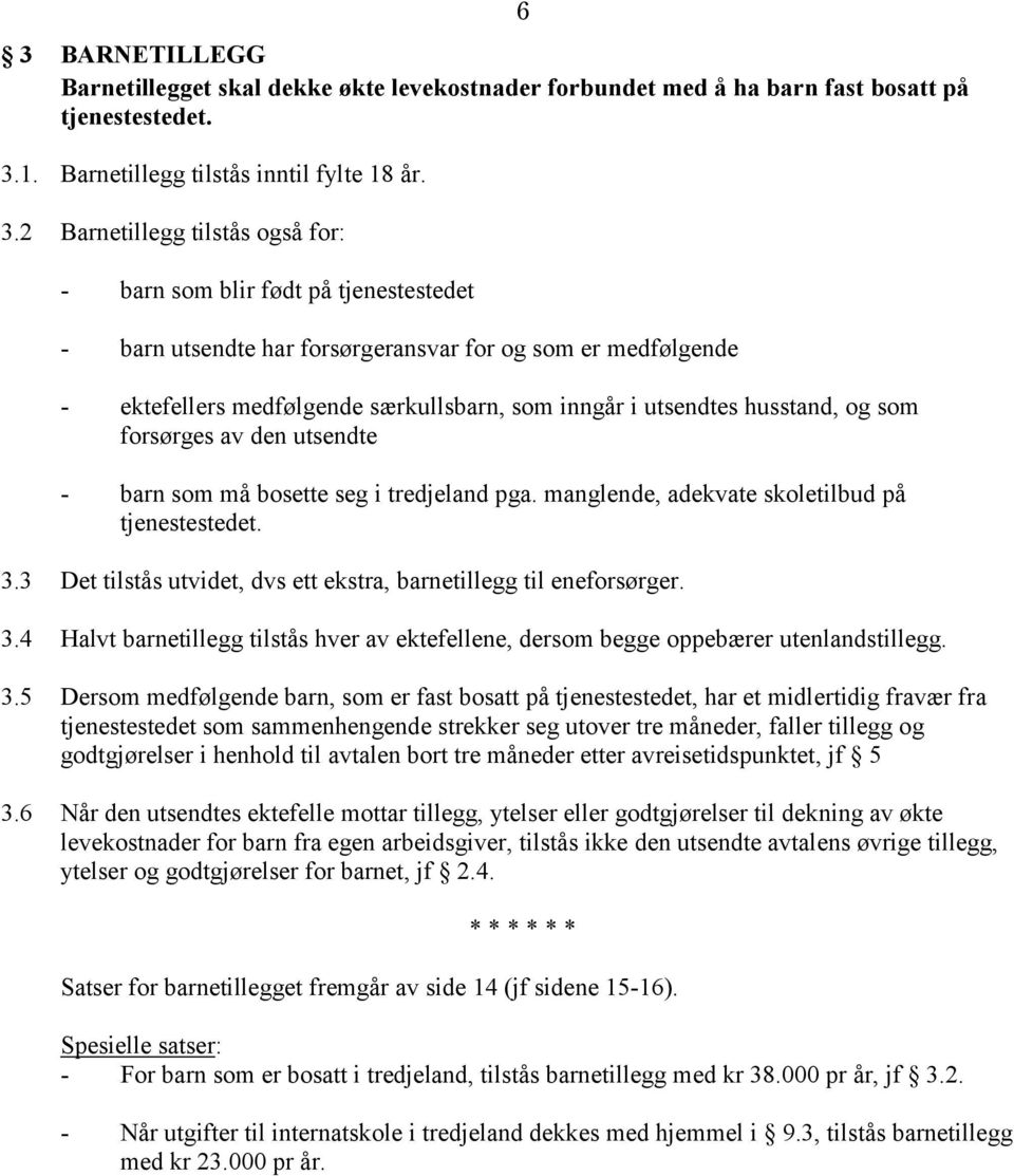 2 Barnetillegg tilstås også for: - barn som blir født på tjenestestedet - barn utsendte har forsørgeransvar for og som er medfølgende - ektefellers medfølgende særkullsbarn, som inngår i utsendtes