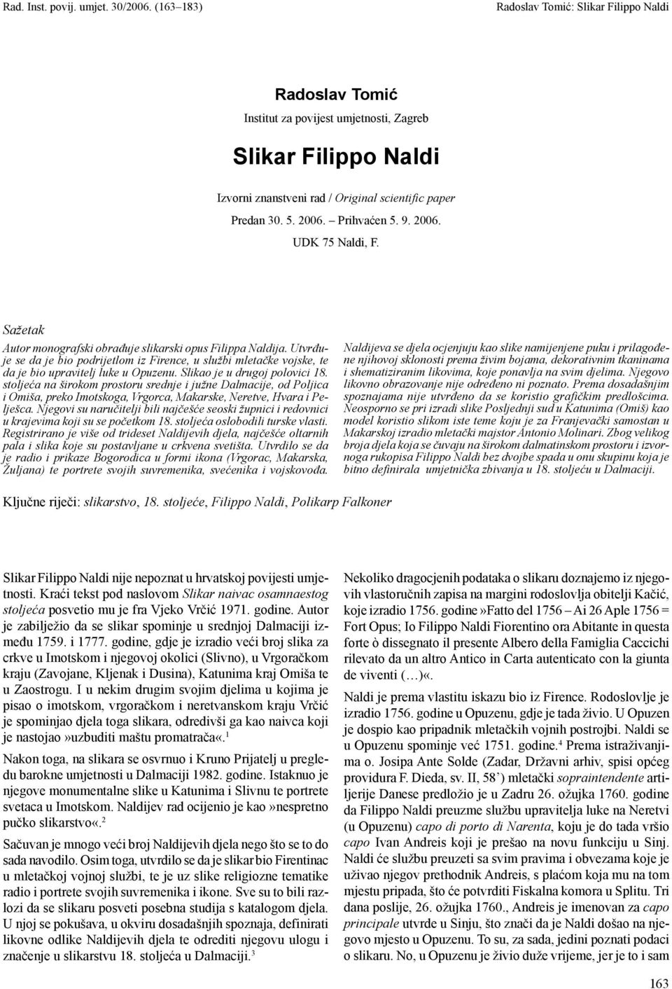 Prihvaćen 5. 9. 2006. UDK 75 Naldi, F. Sažetak Autor monografski obrađuje slikarski opus Filippa Naldija.