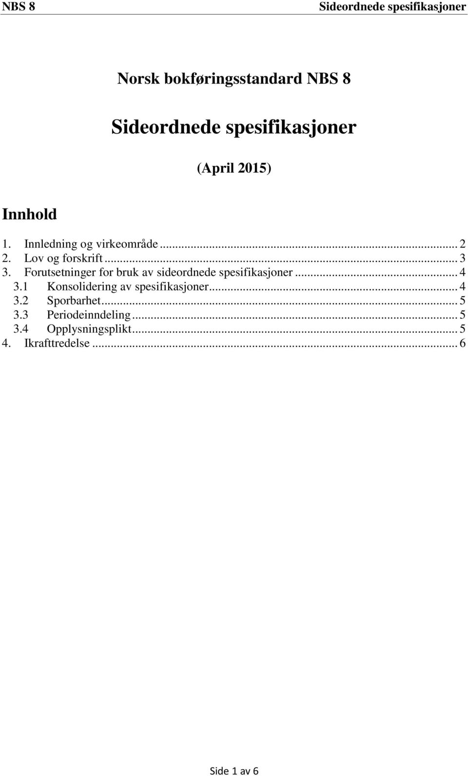 Forutsetninger for bruk av sideordnede spesifikasjoner... 4 3.