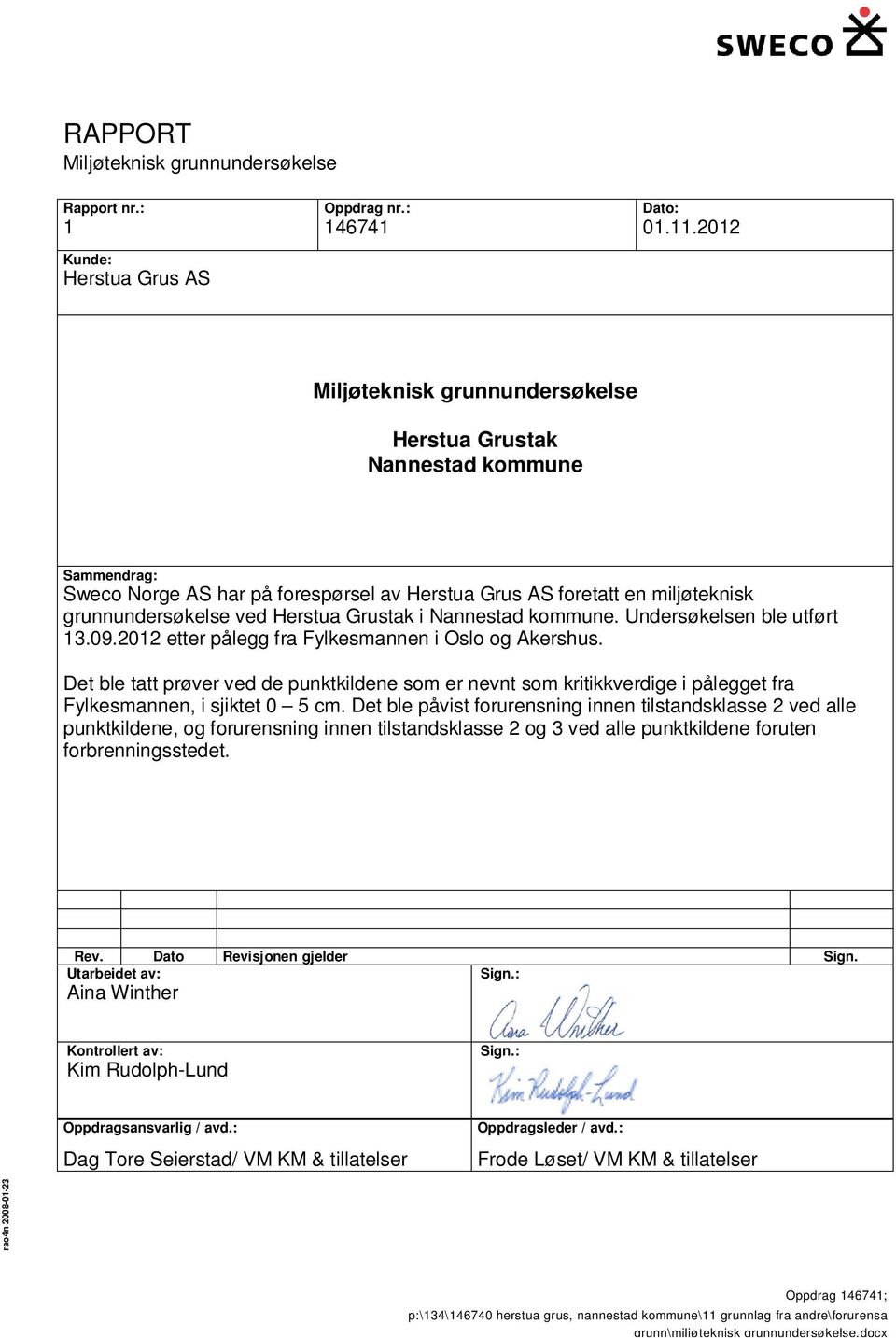 grunnundersøkelse ved Herstua Grustak i Nannestad kommune. Undersøkelsen ble utført 13.09.2012 etter pålegg fra Fylkesmannen i Oslo og Akershus.