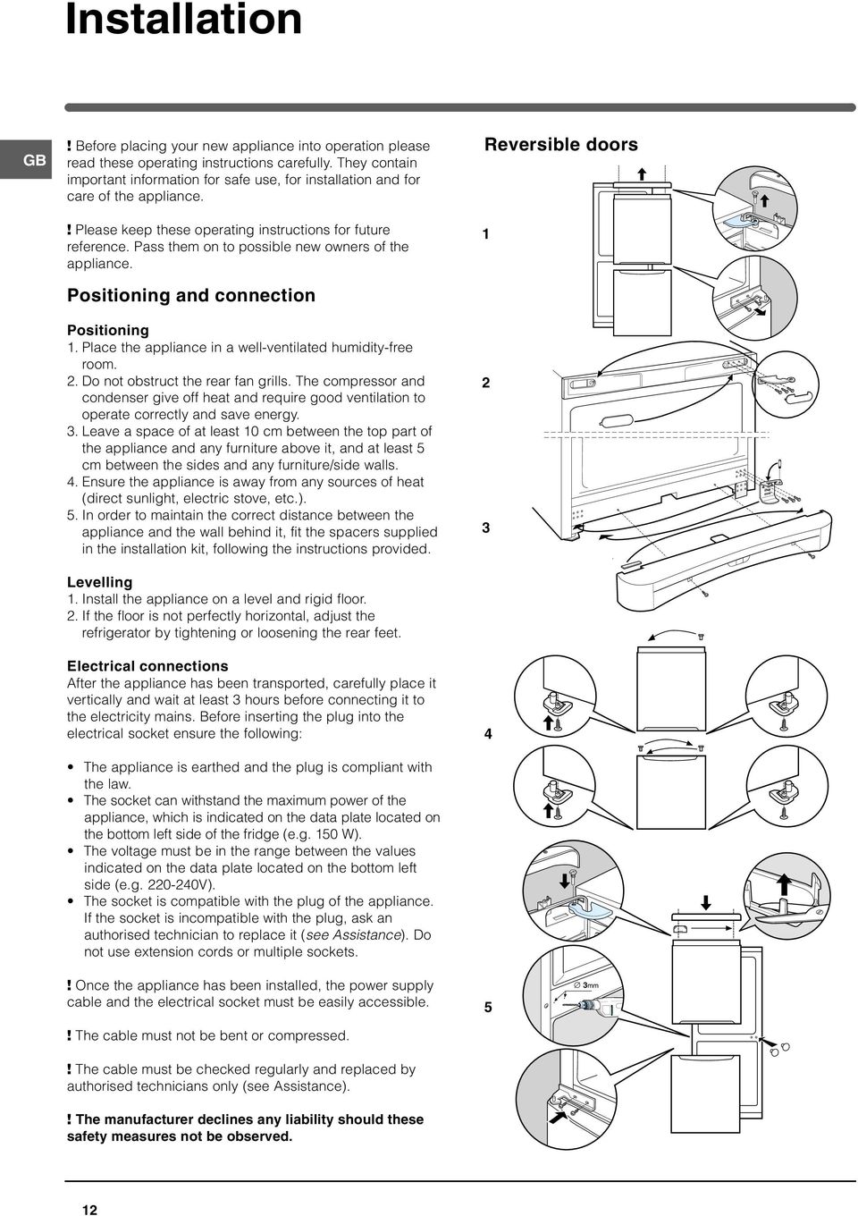 Pass them on to possible new owners of the appliance. Positioning and connection Positioning 1. Place the appliance in a well-ventilated humidity-free room. 2. Do not obstruct the rear fan grills.