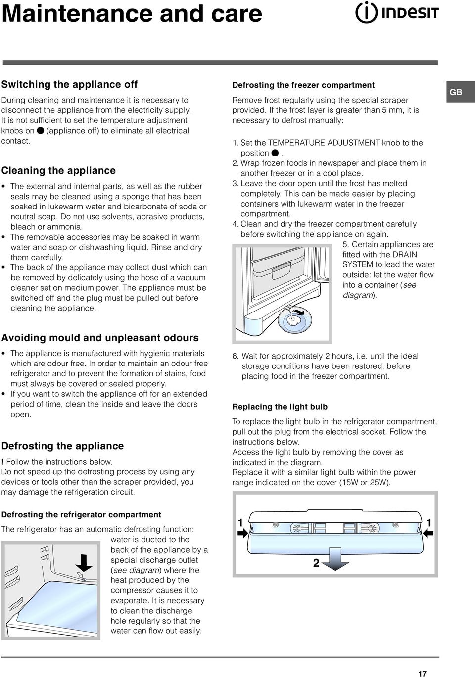 Cleaning the appliance The external and internal parts, as well as the rubber seals may be cleaned using a sponge that has been soaked in lukewarm water and bicarbonate of soda or neutral soap.