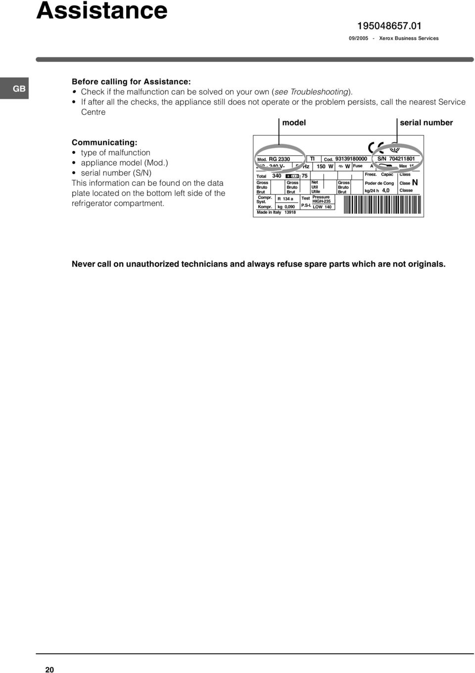 ) serial number (S/N) This information can be found on the data plate located on the bottom left side of the refrigerator compartment. Mod. RG 2330 TI Cod.