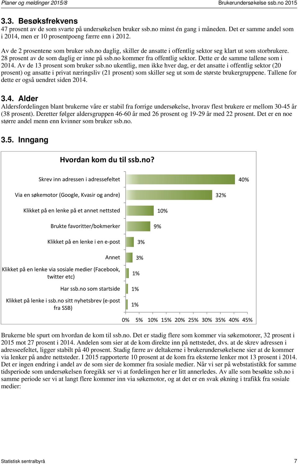 28 prosent av de som daglig er inne på ssb.no kommer fra offentlig sektor. Dette er de samme tallene som i 2014. Av de 13 prosent som bruker ssb.