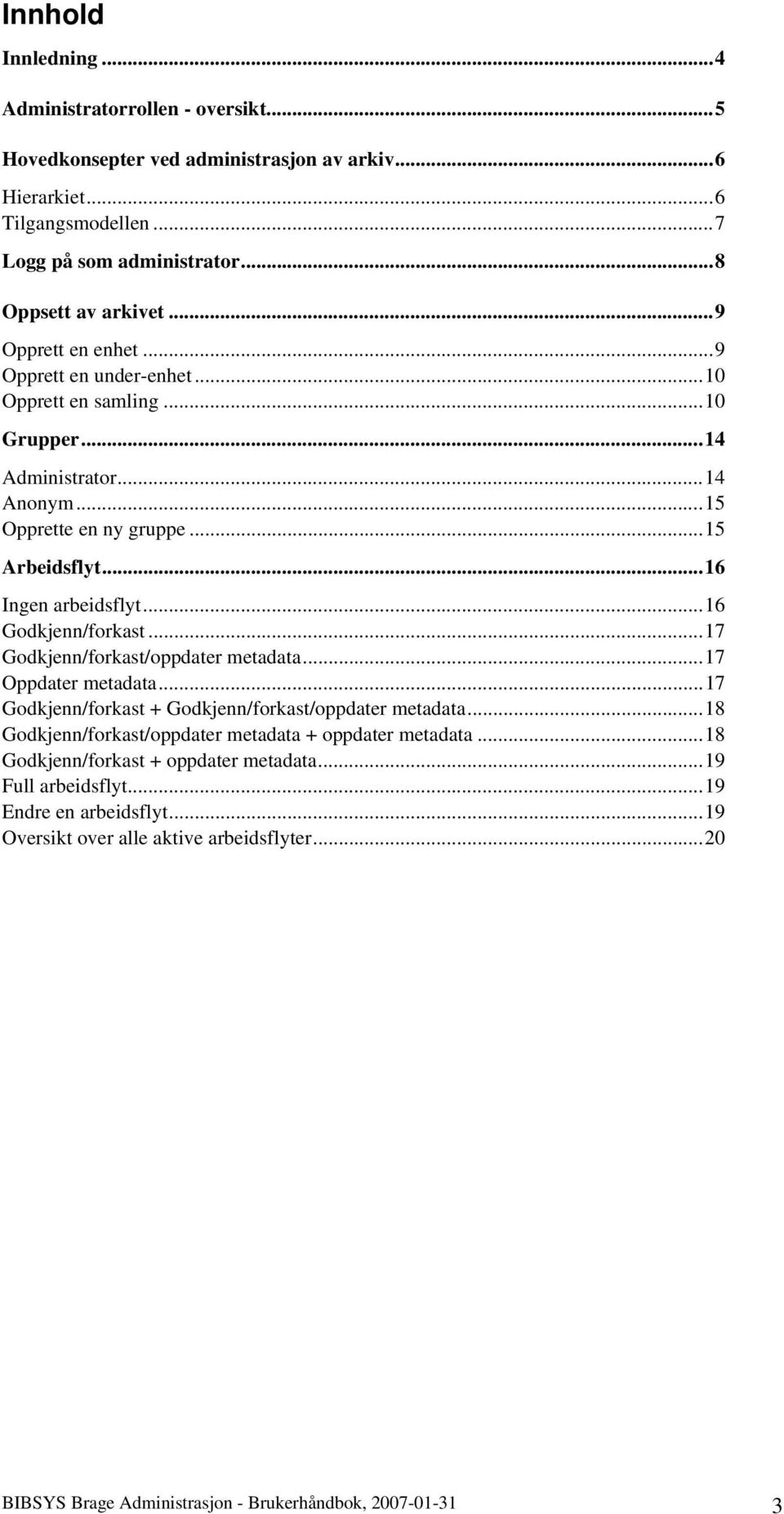 ..16 Godkjenn/forkast...17 Godkjenn/forkast/oppdater metadata...17 Oppdater metadata...17 Godkjenn/forkast + Godkjenn/forkast/oppdater metadata.