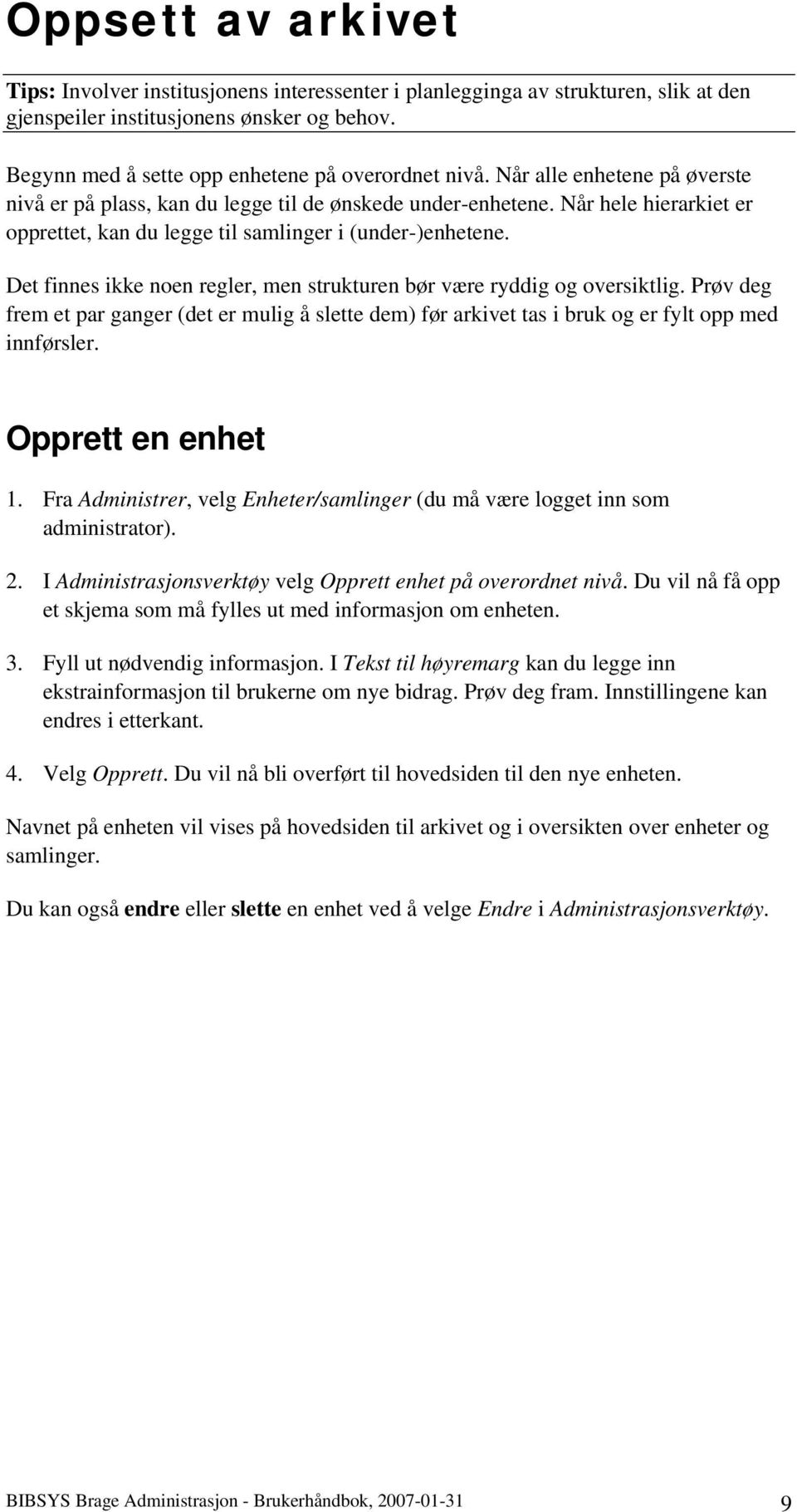 Det finnes ikke noen regler, men strukturen bør være ryddig og oversiktlig. Prøv deg frem et par ganger (det er mulig å slette dem) før arkivet tas i bruk og er fylt opp med innførsler.