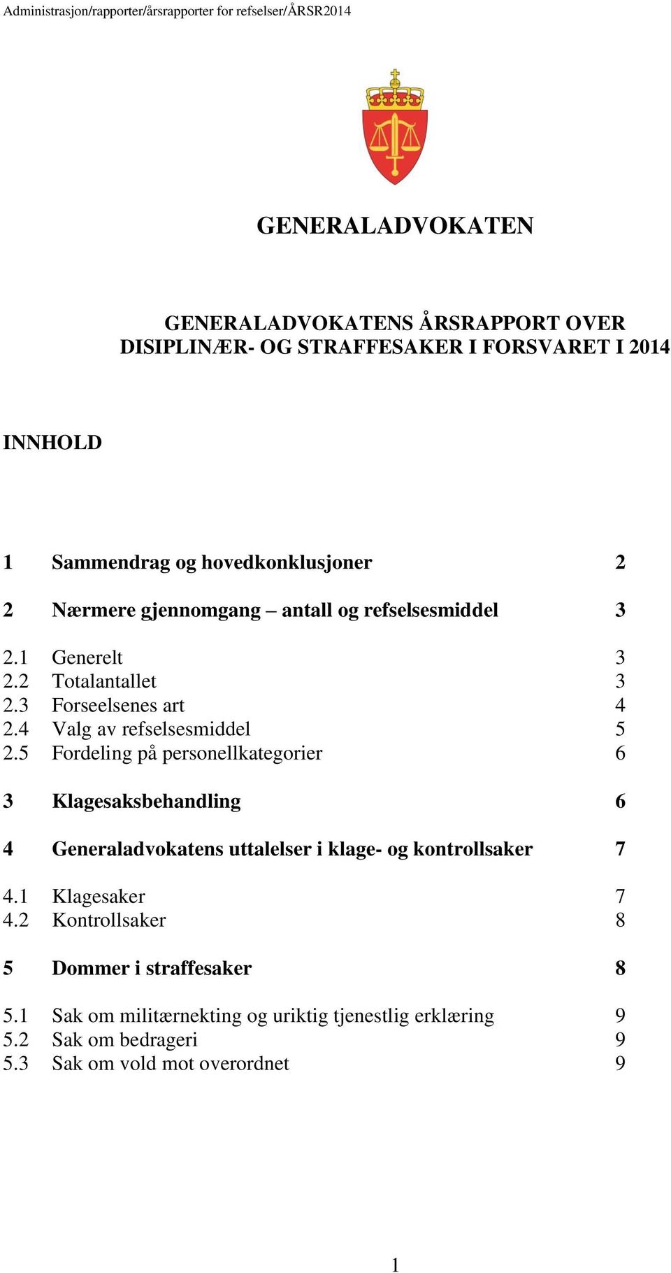 4 Valg av refselsesmiddel 5 2.5 Fordeling på personellkategorier 6 3 Klagesaksbehandling 6 4 Generaladvokatens uttalelser i klage- og kontrollsaker 7 4.